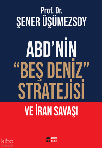 ABD'nin "Beş Deniz" Stratejisi ve İran Savaşı | benlikitap.com ABD'nin "Beş Deniz" Stratejisi ve İran Savaşı | benlikitap.com