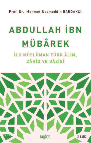 Abdullah İbn Mübârek; İlk Müslüman Türk Alim Zahid ve Gazisi