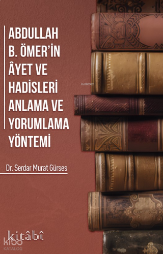 Abdullah İbni Ömerin Ayet ve Hadisleri Anlama ve Yorumlama Yöntemi