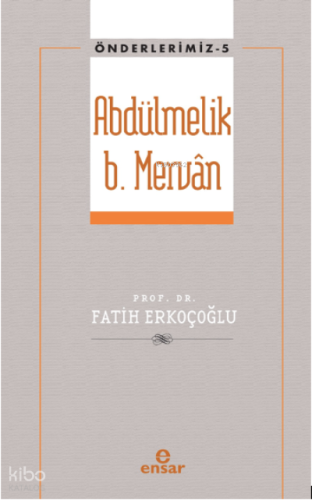 Abdülmelik B. Mervân - Önderlerimiz 5