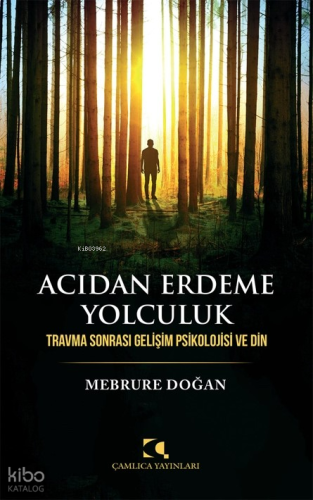 Acıdan Erdeme Yolculuk; Travma Sonrası Gelişim Psikolojisi ve Din