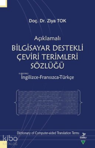 Açıklamalı Bilgisayar Destekli Çeviri Terimleri Sözlüğü;İngilizce-Fransızca-Türkçe