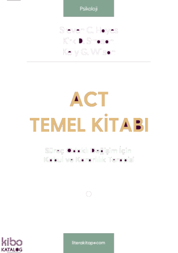 ACT Temel Kitabı (Ciltli);Süreç Odaklı Değişim İçin Kabul ve Kararlılı
