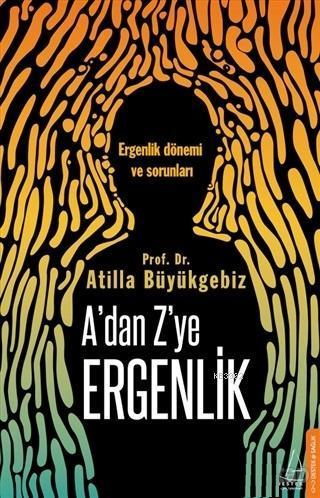 A'dan Z'ye Ergenlik; Ergenlik Dönemi ve Sorunları