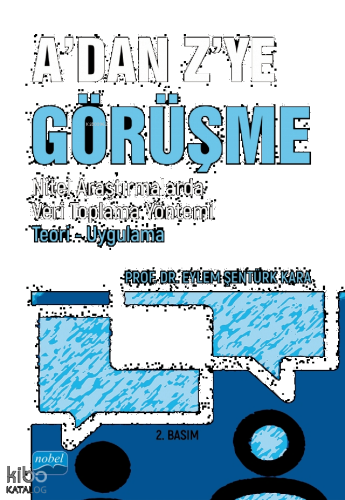 A'dan Z'ye Görüşme;Nitel Araştırmalarda Veri Toplama Yöntemi - Teori - Uygulama