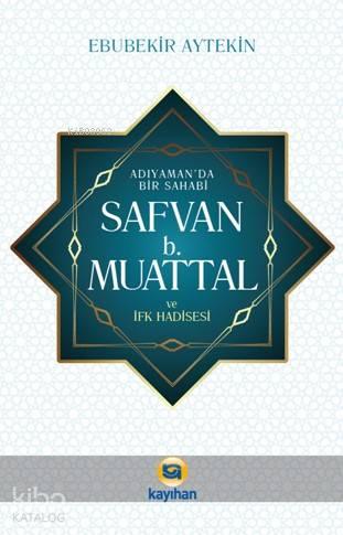 Adıyamanda Bir sahabi Safvan B. Muattal ve İfk Hadisesi | benlikitap.c
