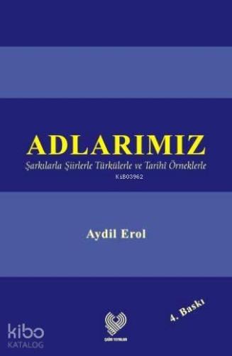 Adlarımız; Şarkılarla Şiirlerle Türkülerle ve Tarihî Örneklerle