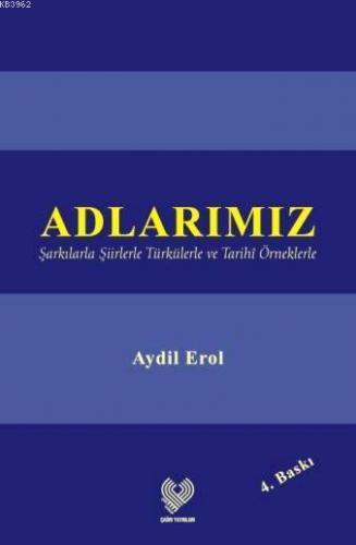 Adlarımız; Şarkılarla Şiirlerle Türkülerle ve Tarihî Örneklerle