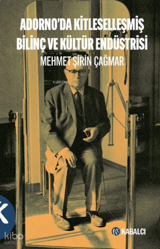 Adorno'da Kitleselleşmiş Bilinç Ve Kültür Endüstrisi