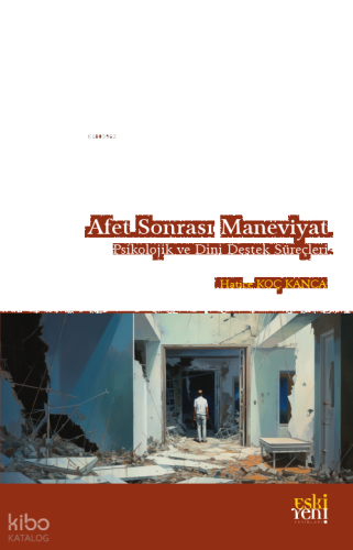 Afet Sonrası Maneviyat;Psikolojik Ve Dini Destek Süreçleri