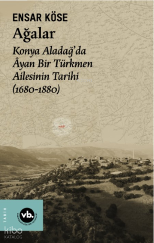 Ağalar;Konya Aladağ’da Âyan Bir Türkmen Ailesinin Tarihi (1680-1880)