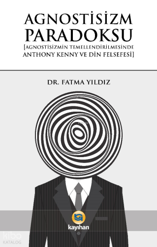 Agnostizm Paradoksu;Agnostizmin Temellendirilmesinde Anthony Kenny ve Din Felsefesi