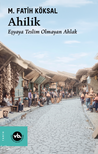 Ahilik;Eşyaya Teslim Olmayan Ahlak | benlikitap.com