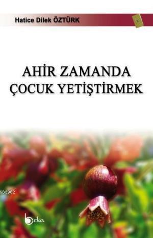 Ahir Zamanda Çocuk Yetiştirmek | benlikitap.com