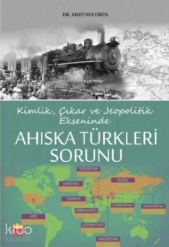Ahıska Türkleri Sorunu; Kimlik, Çıkar ve Jeopolitik Ekseninde