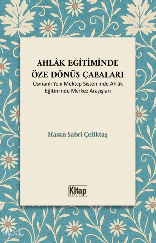 Ahlak Eğitiminde Öze Dönüş Çabaları ;Osmanlı Yeni Mektep Sisteminde Ah