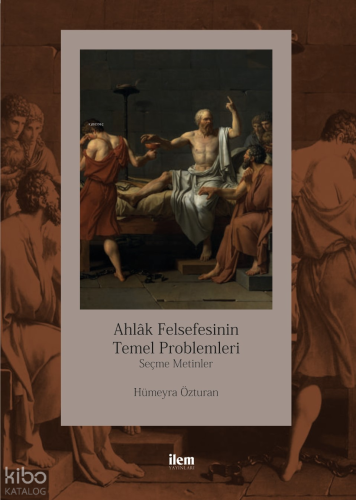Ahlak Felsefesinin Temel Problemleri; Seçme Metinler