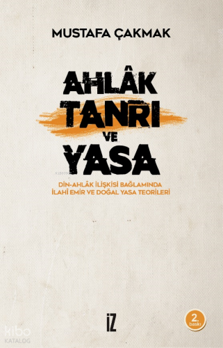 Ahlak Tanrı ve Yasa; Din - Ahlak İlişkisi Bağlamında İlahi Emir ve Doğan Yasa Teorileri