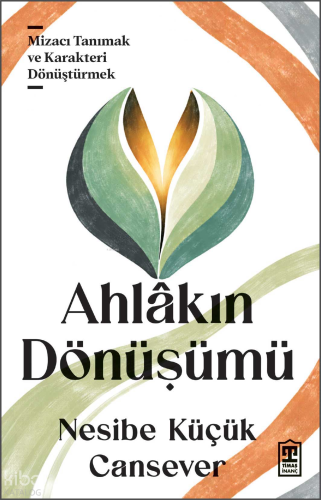 Ahlâkın Dönüşümü;Mizacı Tanımak ve Karakteri Dönüştürmek | benlikitap.
