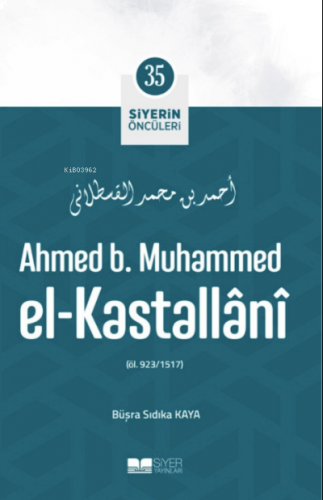 Ahmed B. Muhammed El-Kastallânî;Siyerin Öncüleri 35 | benlikitap.com