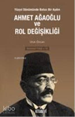 Ahmet Ağaoğlu ve Rol Değişikliği