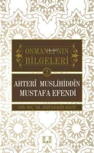 Ahteri Muslihiddin Mustafa Efendi; Osmanlı'nın Bilgeleri 2