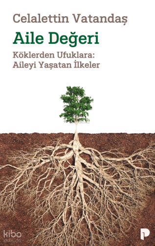 Aile Değeri;Köklerden Ufuklara: Aileyi Yaşatan İlkeler