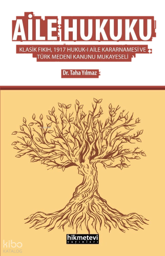 Aile Hukuku (Klasik Fıkıh,1917 Hukuk-ı Aile Kararnamesi Ve Türk Medeni Kanunu Mukayeseli)