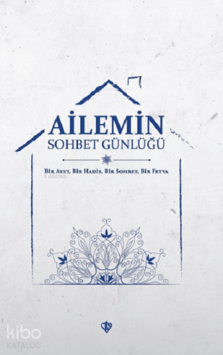 Ailemin Sohbet Günlüğü ;Bir Ayet Bir Hadis Bir Sohbet Bir Fetva