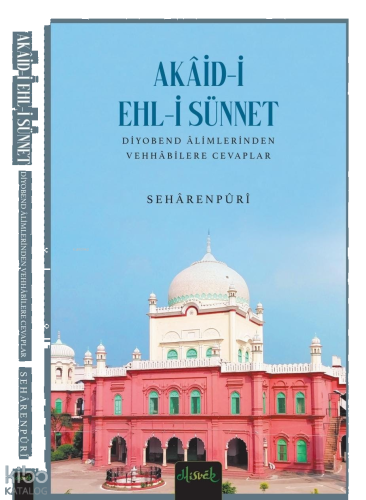 Akaid-i Ehl - i Sünnet ;Diyobend Alimlerinden Vehhabilere Cevaplar