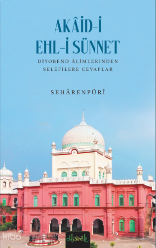 Akaid-i Ehl-i Sünnet ;Diyobend Alimlerinden Vehhabilere Cevaplar