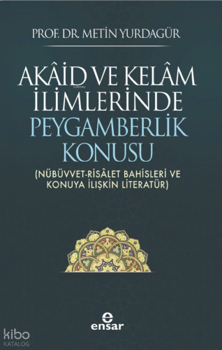 Akâid ve Kelâm İlimlerinde Peygamberlik Konusu;(Nübüvvet-Risâlet Bahisleri ve Konuya İlişkin Literatür)