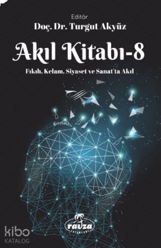 Akıl Kitabı – 8;Fıkıh, Kelam, Siyaset ve Sanatta Akıl