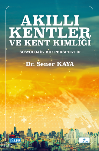 Akıllı Kentler ve Kent Kimliği;Sosyolojik Bir Perspektif