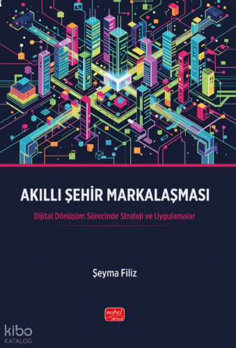 Akıllı Şehir Markalaşması;Dijital Dönüşüm Sürecinde Strateji ve Uygulamalar