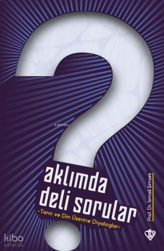 Aklımda Deli Sorular;Tanrı ve Din Üzerine Diyaloglar | benlikitap.com