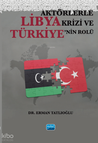 Aktörlerle Libya Krizi ve Türkiye’nin Rolü