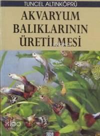 Akvaryum Balıklarının Üretilmesi | benlikitap.com