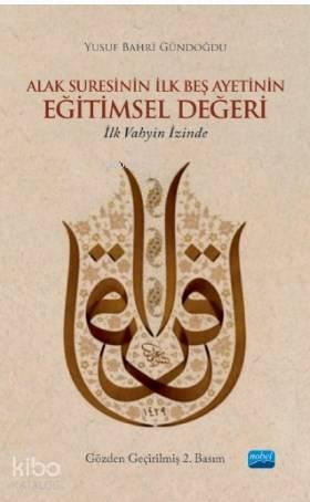 Alak Suresinin İlk Beş Ayetinin Eğitimsel Değeri; İlk Vahyin İzinde | 