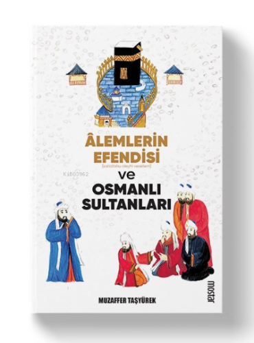 Alemlerin Efendisi (s.a.v.) ve Osmanlı Sultanları | benlikitap.com