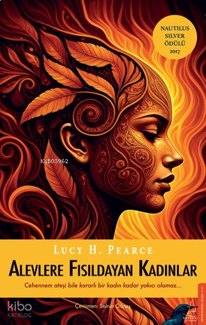 Alevlere Fısıldayan Kadınlar              ;Cehennem Ateşi Bile Kararlı Bir Kadın Kadar Yakıcı Olamaz