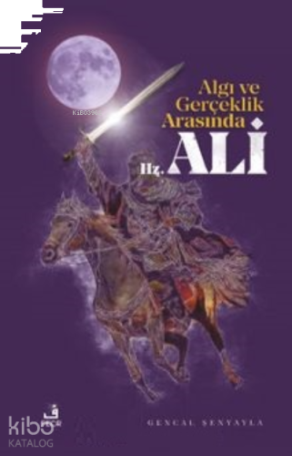 Algı ve Gerçeklik Arasında Hz. Ali | benlikitap.com
