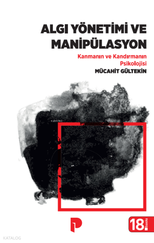Algı Yönetimi ve Manipülasyon;Kanmanın Ve Kandırmanın Psikolojisi