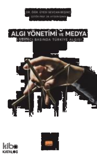 Algı Yönetimi ve Medya ;Yabancı Basında Türkiye Algısı