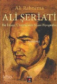 Ali Şeriatı; Bir İslami Ütopyacının Siyasi Biyografisi | benlikitap.co