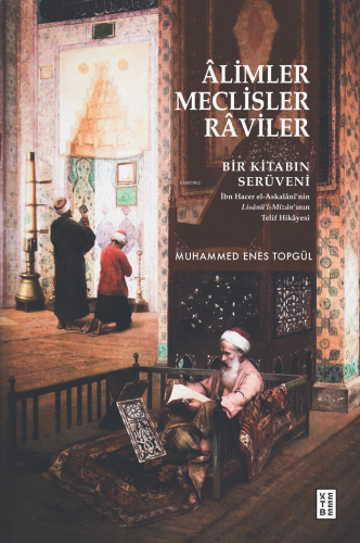 Âlimler, Meclisler, Râviler;Bir Kitabın Serüveni | benlikitap.com