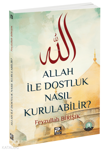 Allah İle Dostluk Nasıl Kurulabilir | benlikitap.com