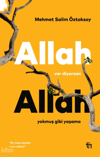 Allah Var Diyorsan Allah Yokmuş Gibi Yaşama | benlikitap.com