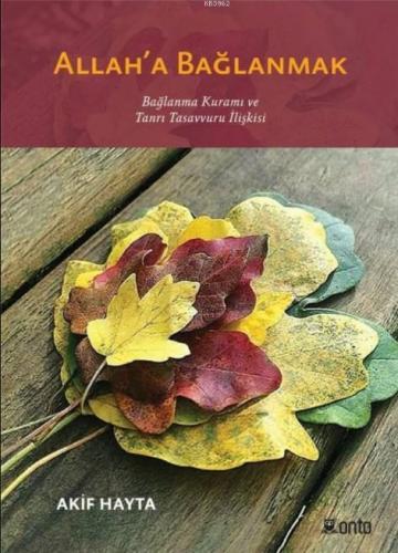 Allah'a Bağlanmak; Bağlanma Kuramı ve Tanrı Tasavvuru İlişkisi