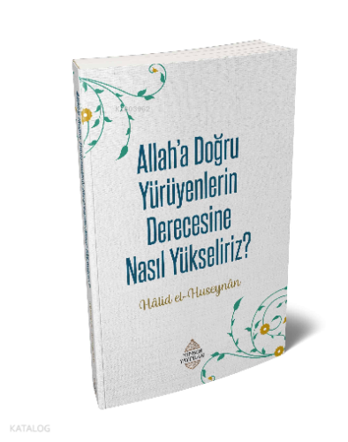 Allah'a Doğru Yürüyenlerin Derecesine Nasıl Yükseliriz? | benlikitap.c